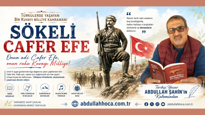 Tarihçi/Yazar Abdullah ŞAHİN'in kaleminden: Türkülerde Yaşayan Bir Kuvayı Milliye Kahramanı “Sökeli Cafer Efe”